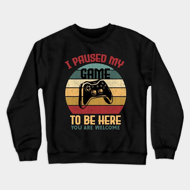 Funny Video Gamer Humor Joke I Paused My Game to Be Here Crewneck Sweatshirt by BKSMAIL-Shop